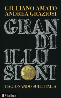 Grandi_Illusioni_Ragionando_Sull`italia_-Amato_Giuliano__Graziosi_Andrea